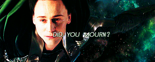 Loki from Thor asking 'Did you mourn?'